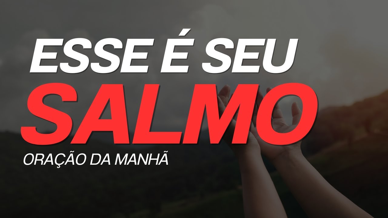 Oração da Manhã, descubra seu salmo.