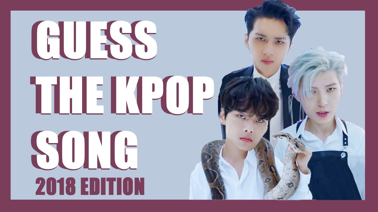 GUESS THE 2018 KPOP SONG