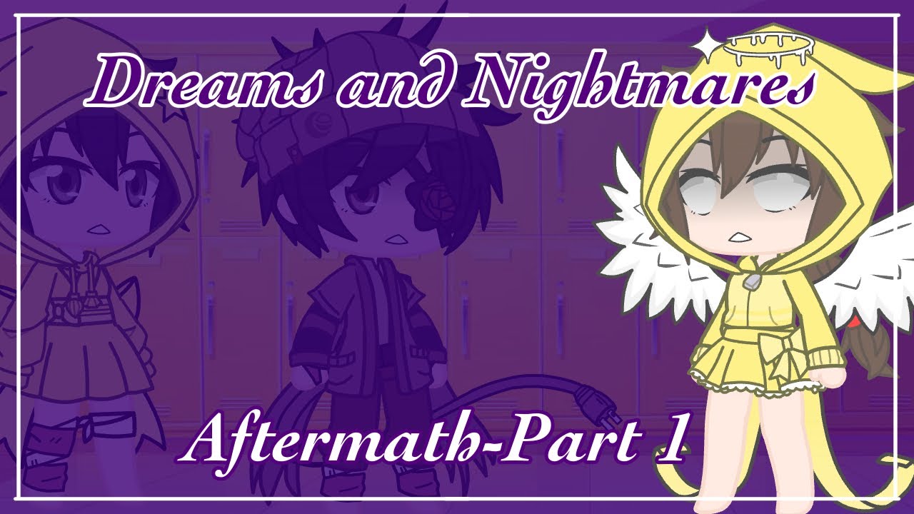 Dreams And Nightmares || Gacha Club || Part 1|| Aftermath