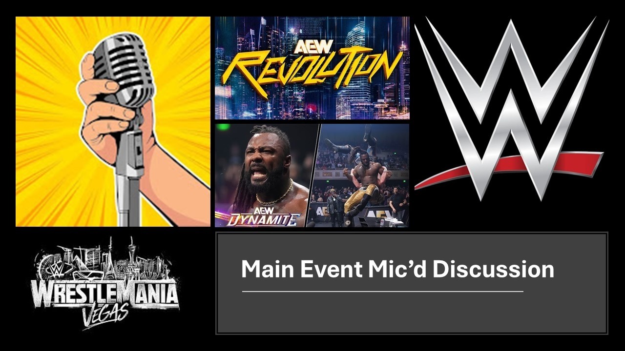Main Event Mic'd: WWE Thoughts/ Greedy TKO impact on WM Tickets / Thoughts on AEW