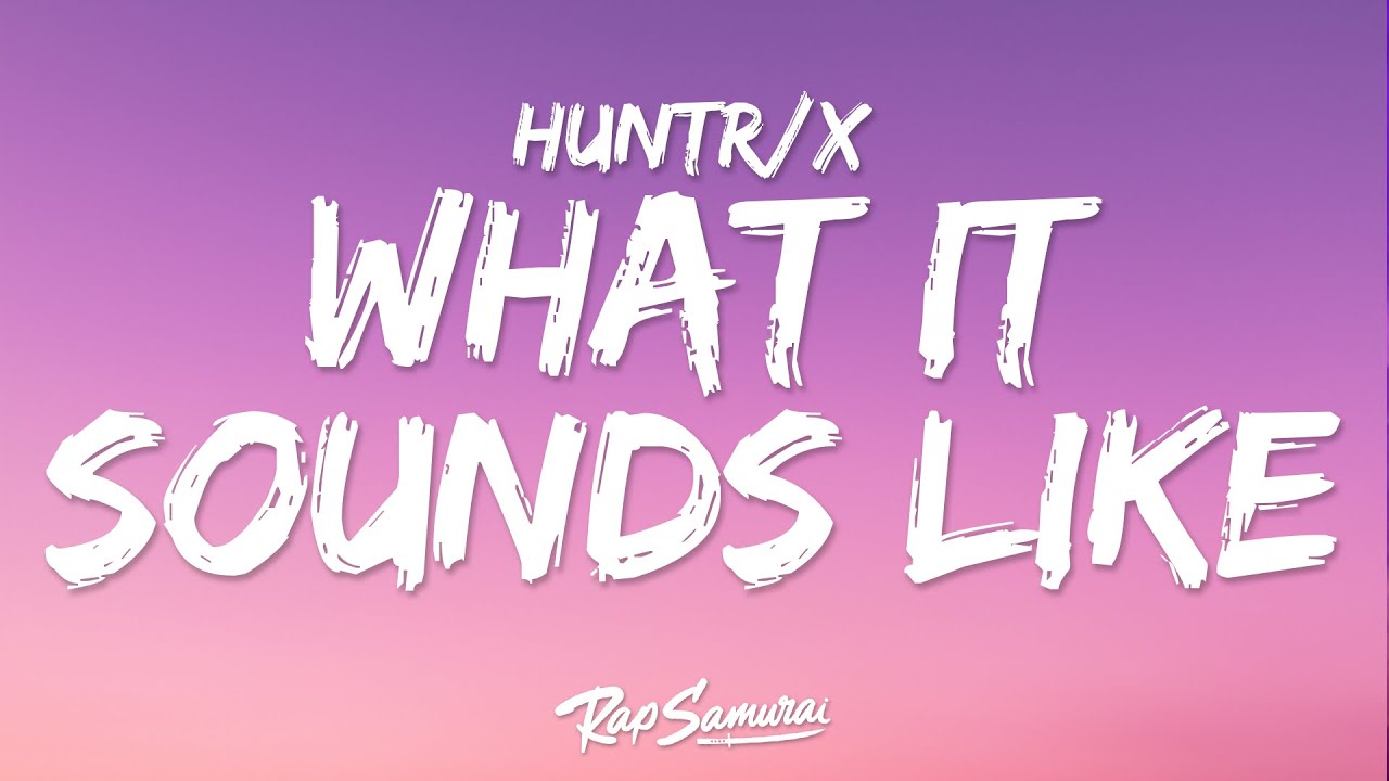 Huntrix - What It Sounds Like (Lyrics) KPop Demon Hunters