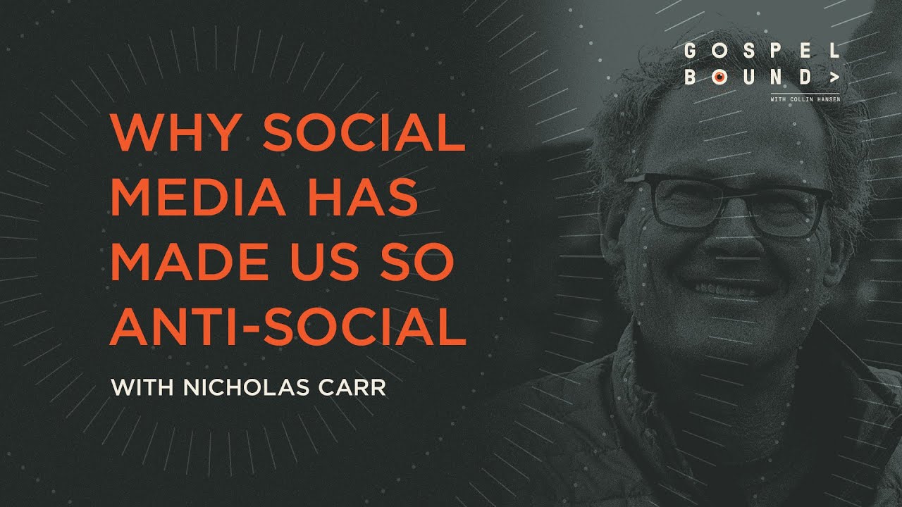 Nicholas Carr: Why Social Media Has Made Us So Anti-Social [Gospelbound - Ep. 148]