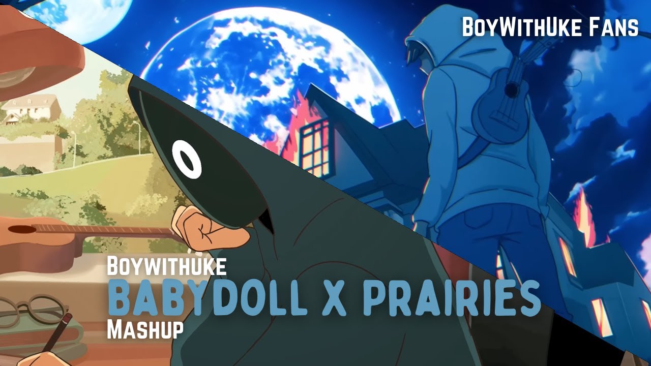 BoyWithUke - Babydoll x Prairies | Mashup