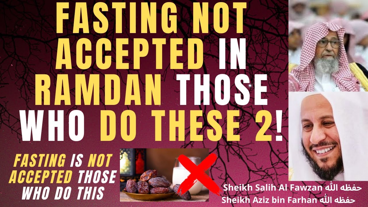FASTING NOT ACCEPTED THOSE who DO THESE TWO in RAMDAN - Sheikh Salih al Fawzan & Aziz bin Farhan
