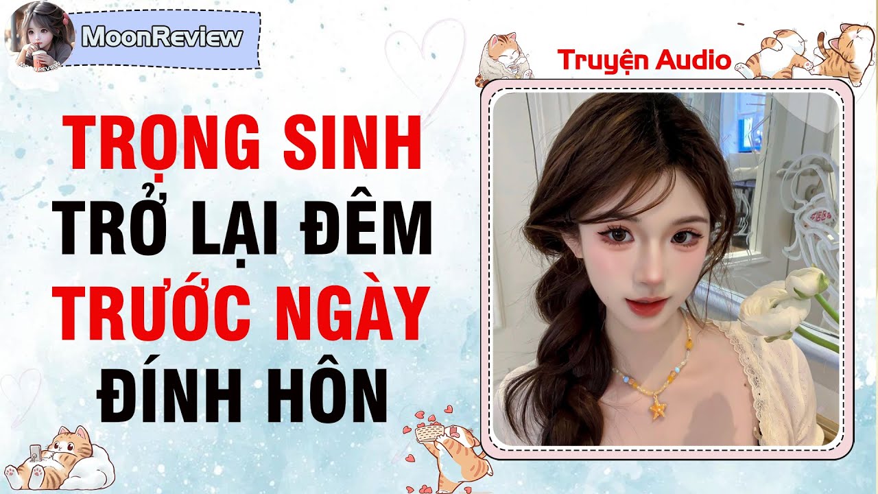 Truyện Audio TRỌNG SINH TRỞ LẠI ĐÊM TRƯỚC NGÀY ĐÍNH HÔN | Moonreview