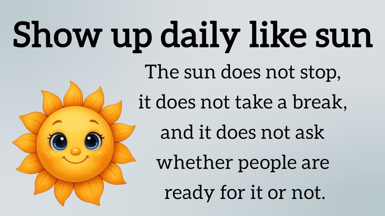 Show Up Like the Sun | Consistency Creates Real Success