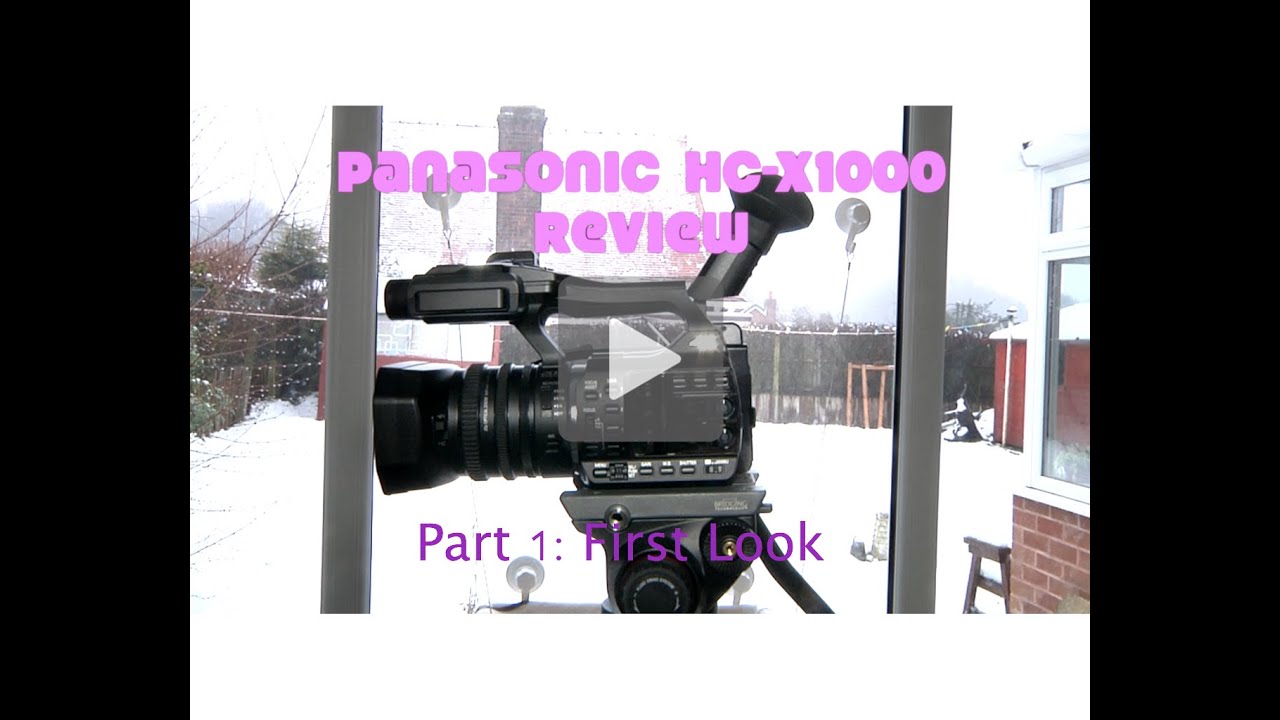 Panasonic HC-X1000 Review:  Part 1 - First Look