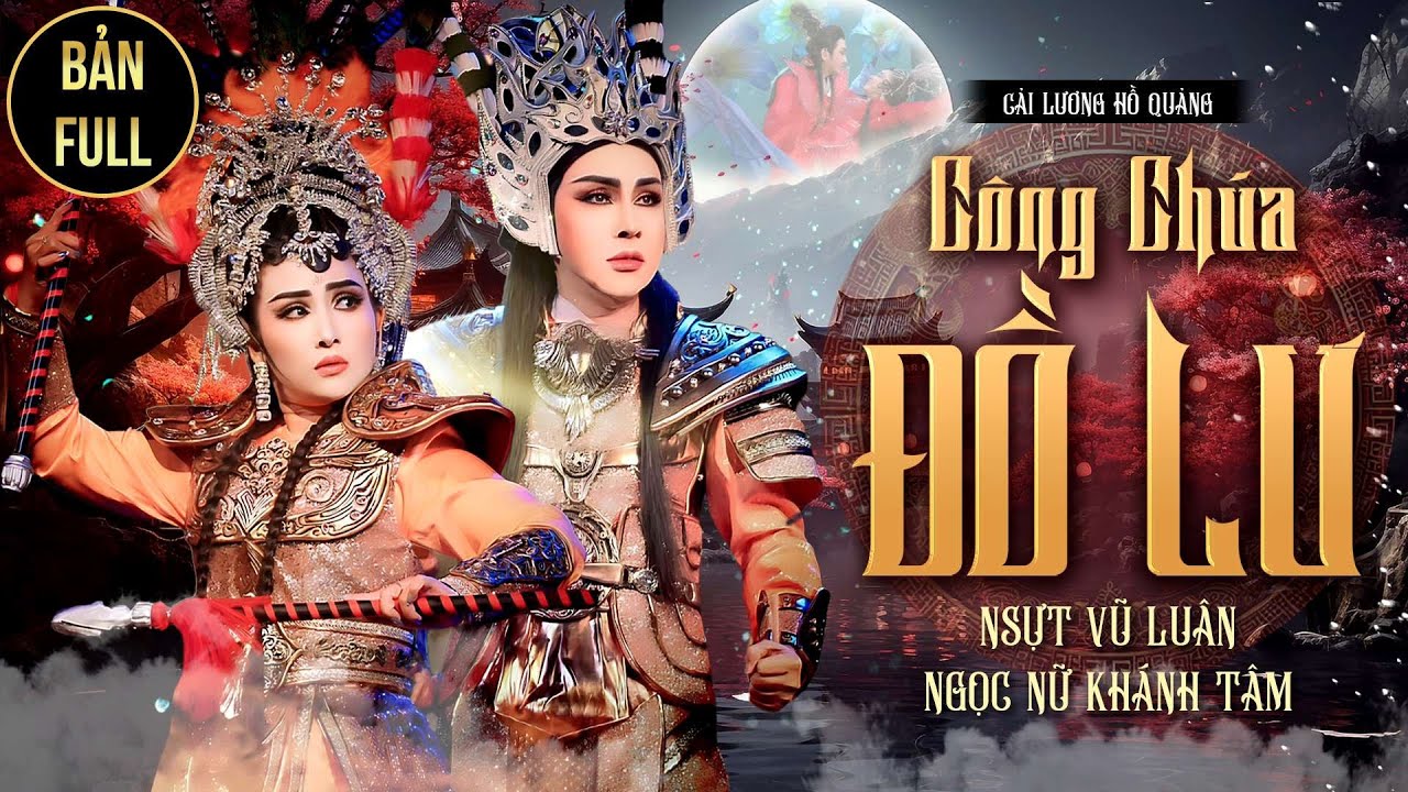 [TRỌN BỘ] Công Chúa Đồ Lư - NSƯT Vũ Luân Ft NS Khánh Tâm | Cải Lương Hồ Quảng Đặc Sắc Hay Nhất 2024