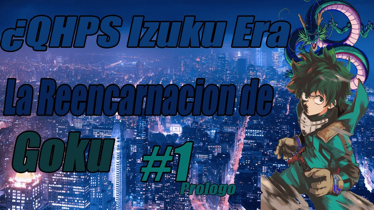 ¿QHPS Izuku Era La Reencarnacion De Goku Parte 1