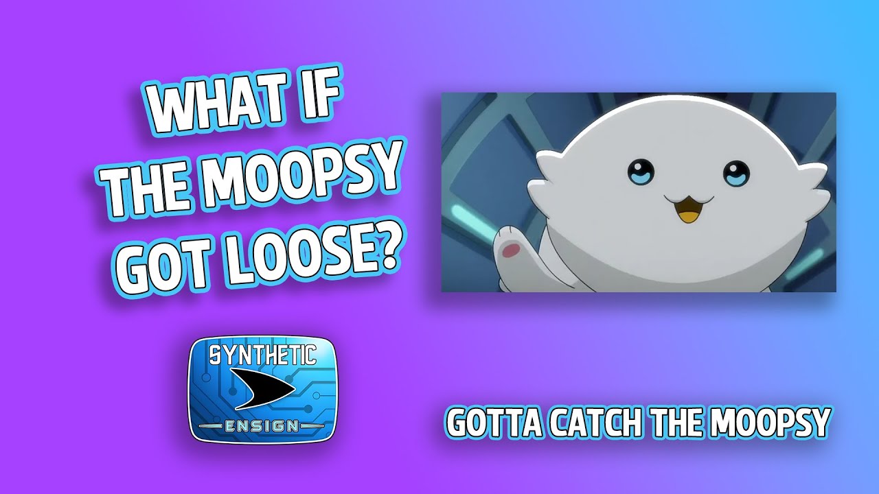 Gotta Catch The Moopsy