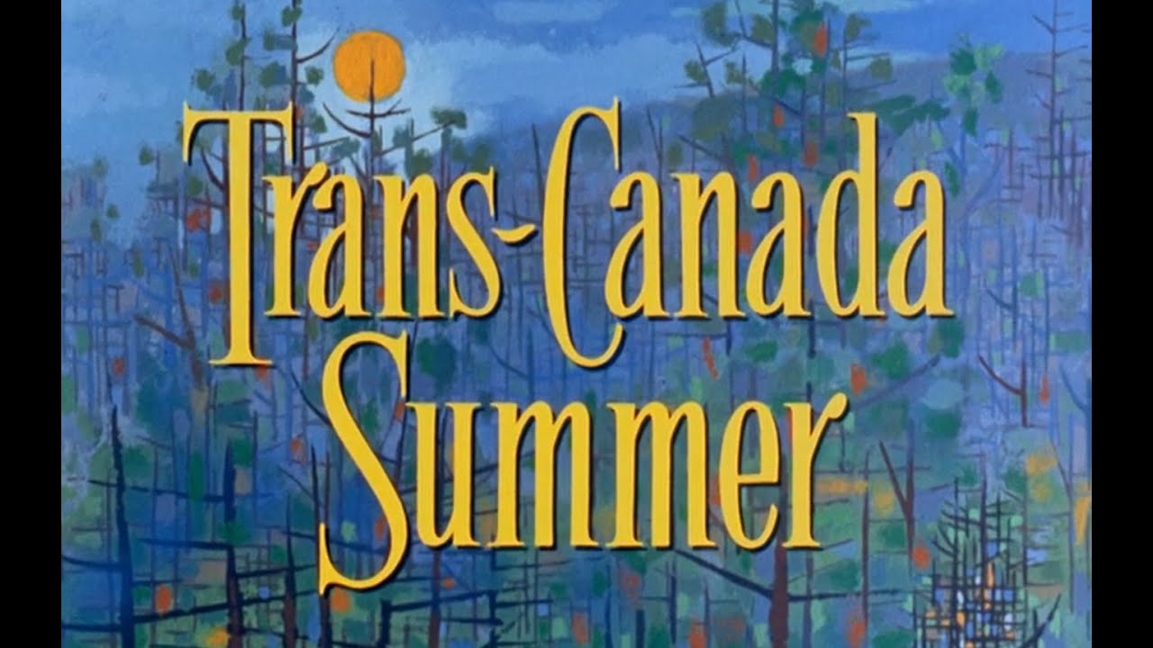 Trans Canada Summer (1958) [Full Length Documentary Narrated By Pierre Berton]