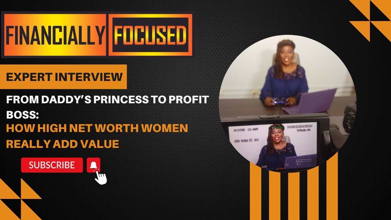 From Daddy’s Princess to Profit Boss: How High Net Worth Women Really Add Value