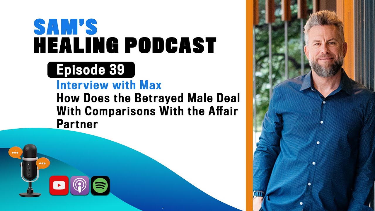Interview with Max:  How Does the Betrayed Partner Deal with Comparisons with the Affair Partner?