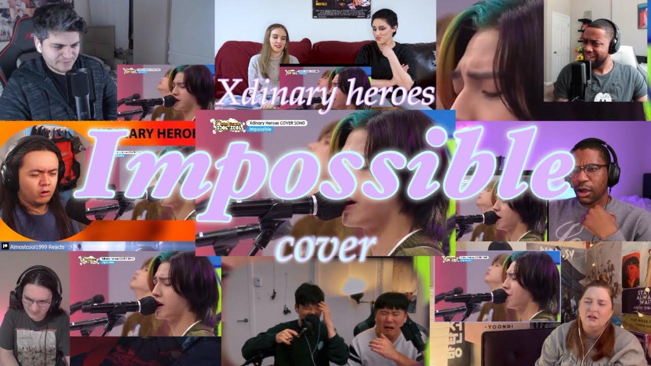 Xdinary Heroes (엑스디너리 히어로즈) - 'Impossible' Cover Stage REACTION MASHUP