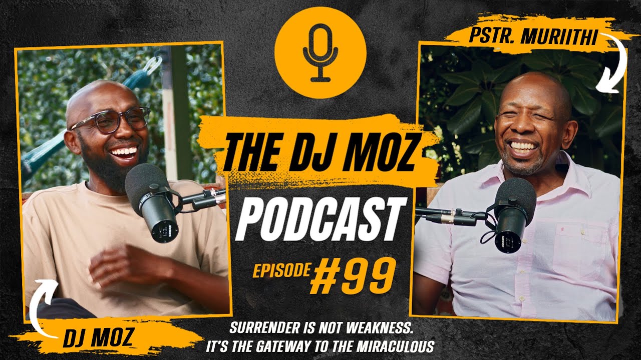EP 99: Surrender Is Not Weakness. It's the Gateway to the Miraculous – Pastor Muriithi Wanjau