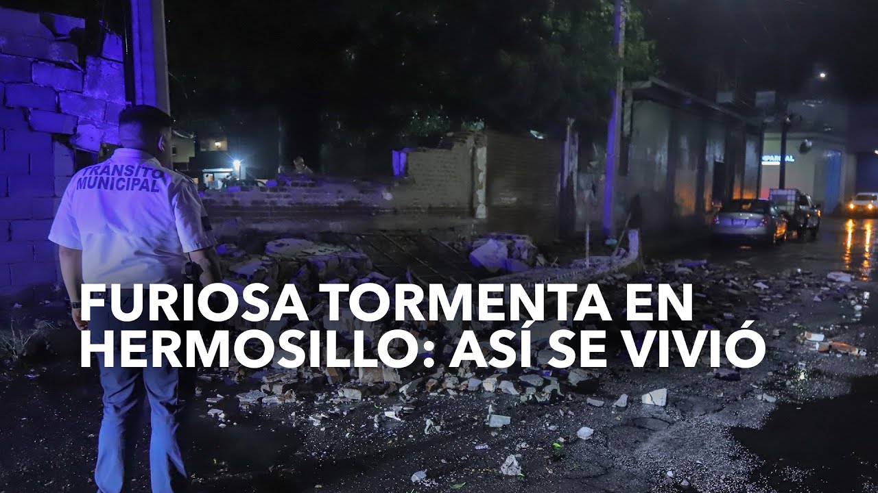 Furiosa tormenta en Hermosillo:  Así se vivió