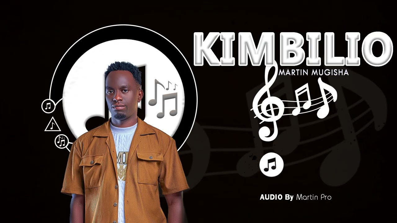 KIMBILIO MARTIN MUGISHA OFFICIAL MUSIC