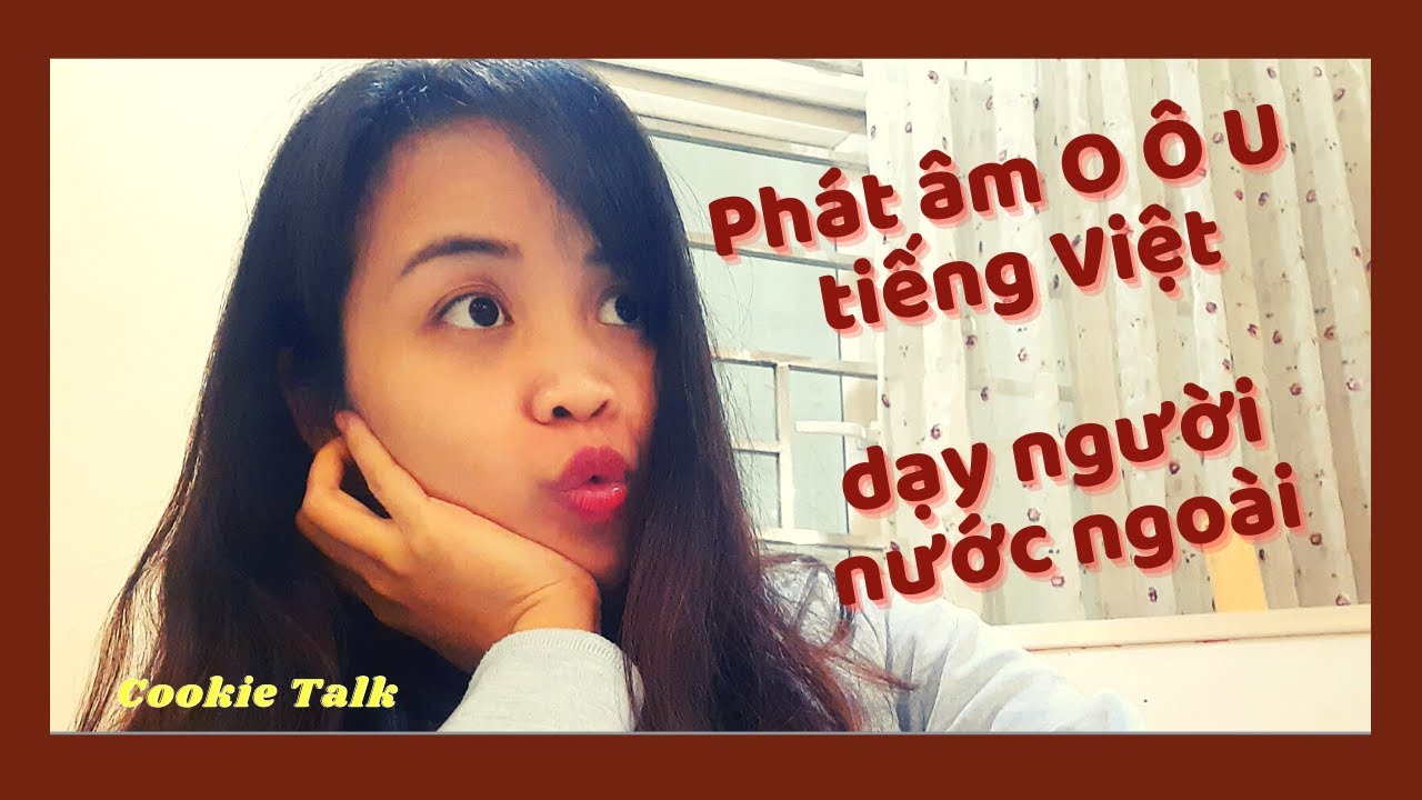 CÁCH DẠY 3 ÂM O, Ô, U CHO NGƯỜI NƯỚC NGOÀI| Dạy Tiếng Việt |Cookie Talk