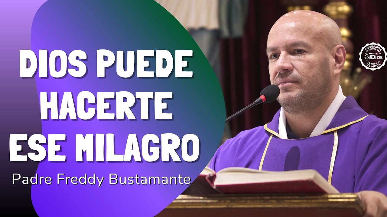 Dios puede hacerte ese milagro | Padre Freddy Bustamante  | El Buen Dios