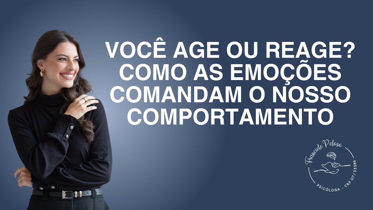 Você age ou reage? Como as emoções comandam o nosso comportamento