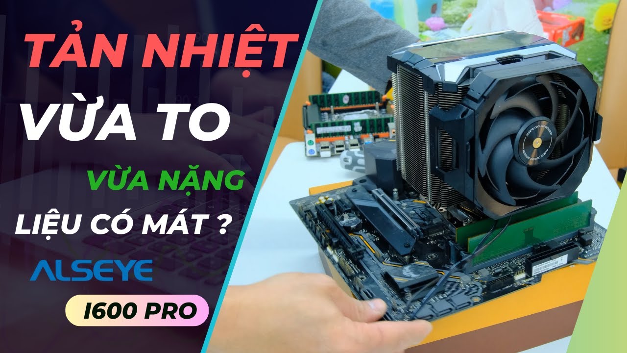 Tản Nhiệt CPU Vừa To Vừa Nặng ! Liệu Có Mát ? ALSEYE I600 PRO