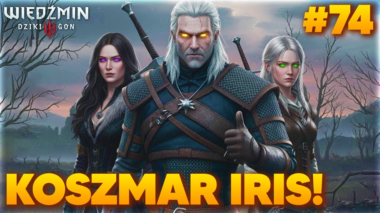Wiedźmin 3 Dziki Gon #74 &ndash; KOSZMAR IRIS! 🔥 Gameplay PL