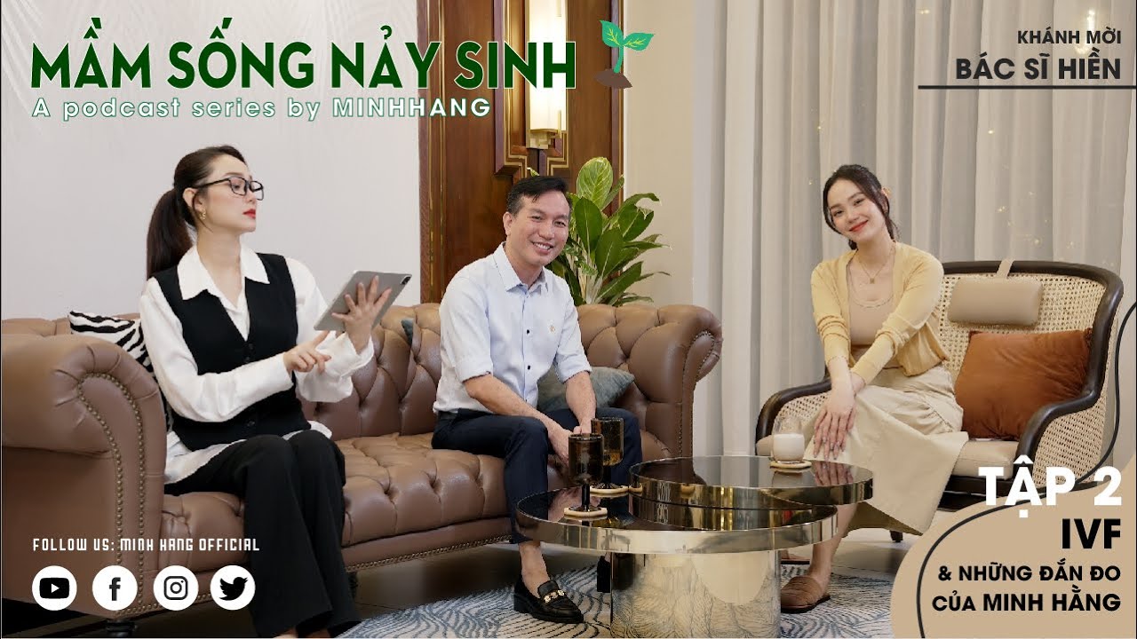 MẦM SỐNG NẢY SINH - MINH HẰNG PODCAST - IVF VÀ NHỮNG ĐẮN ĐO CỦA MINH HẰNG (TẬP 2)