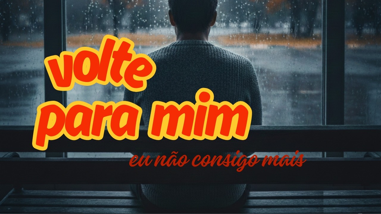 Volte para mim eu não consigo mais viver sem você