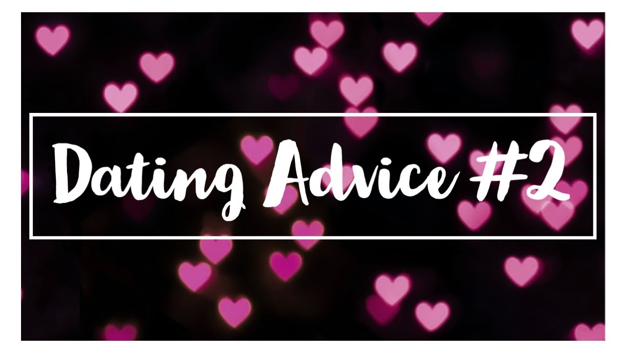 Dating Advice #2