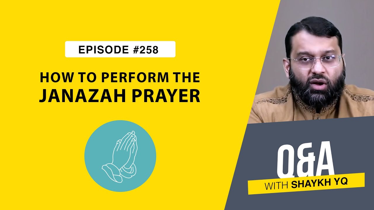 What Is the 'Authentic' Way to Perform Janāzah Prayer? | Ask Shaykh YQ EP 258