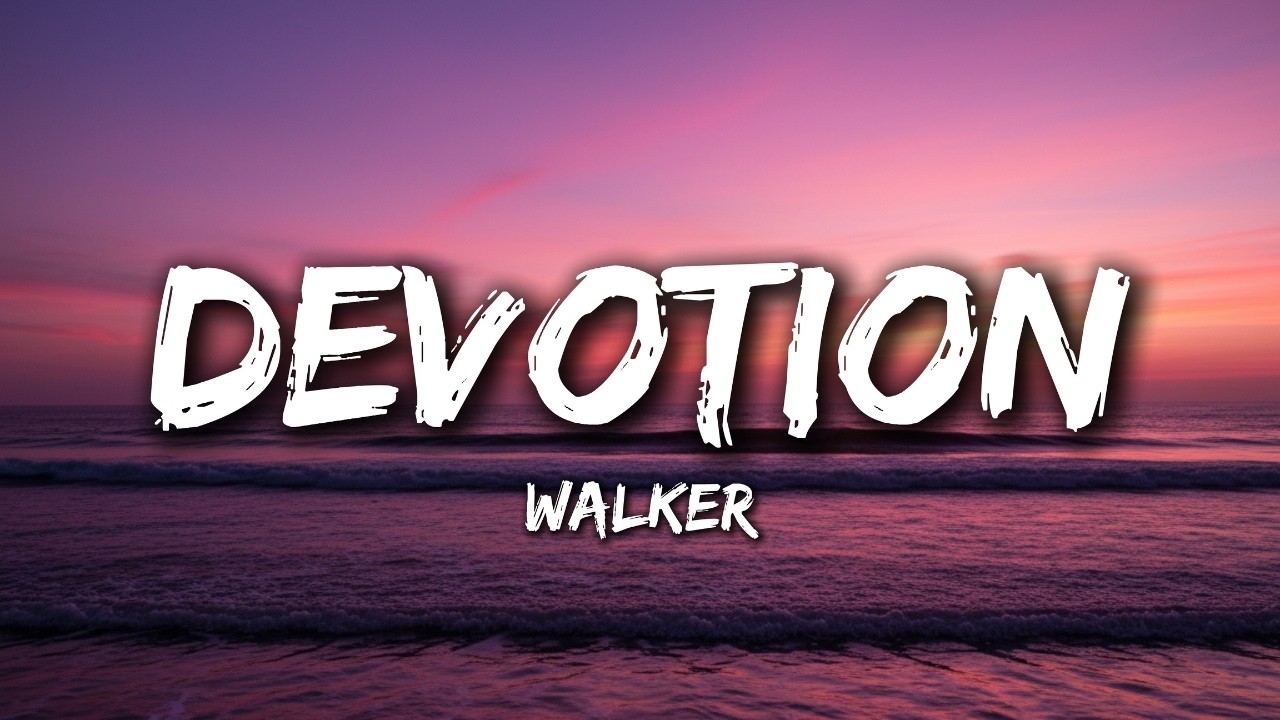 Devotion - Walker (Lyrics) Broken Song