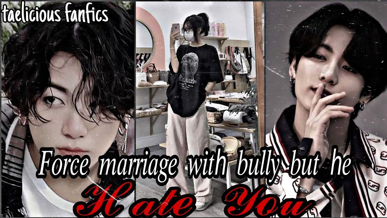 Force marriage with bully but he hate you||Jk FF||ONESHOT