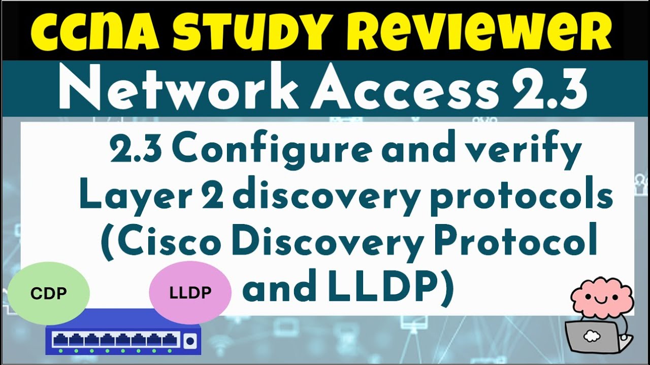 CCNA Study Reviewer -2.3 Configure and verify Layer 2 discovery protocols  (with Flashcards)