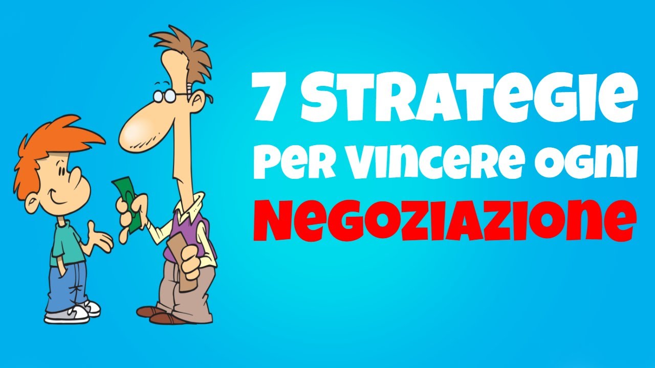 Impara A Negoziare! - 7 Punti Chiave Per Vincere Ogni Negoziazione
