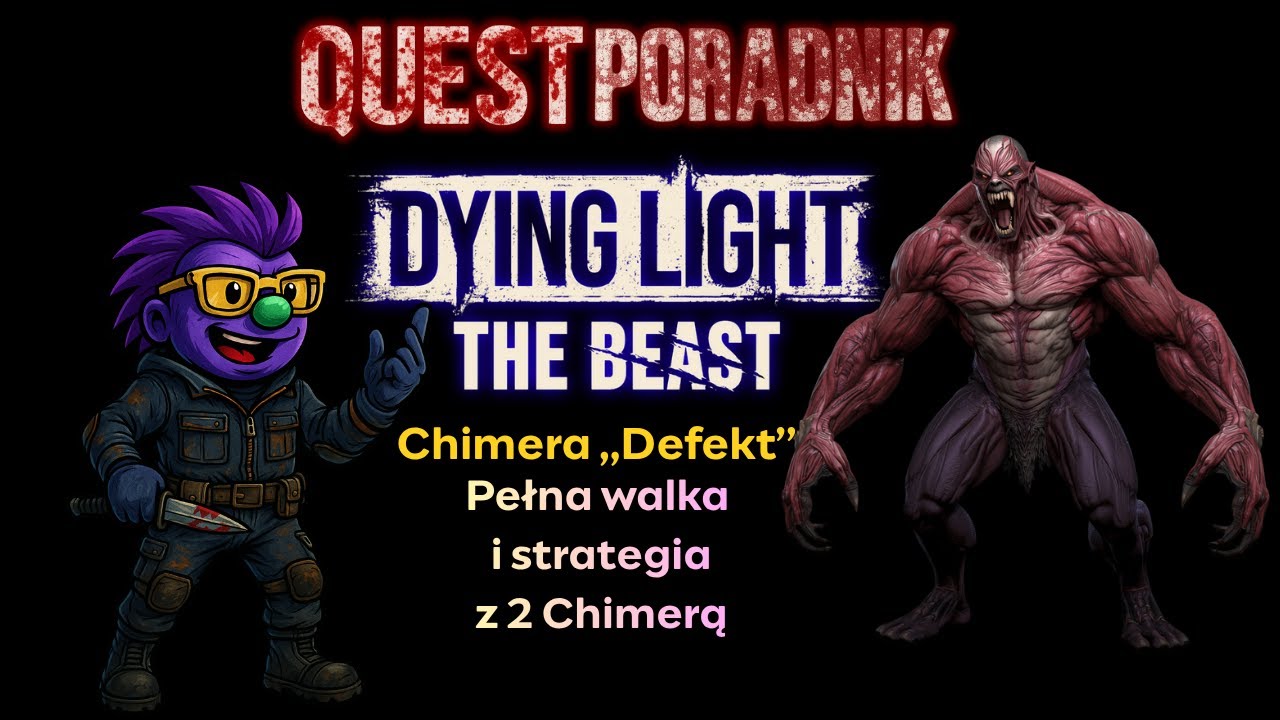 Jak pokonać drugą Chimerę &bdquo;Defekt&rdquo;?⚔️ Pełna walka i strategia Dying Light: The Beast | Poradnik 📖