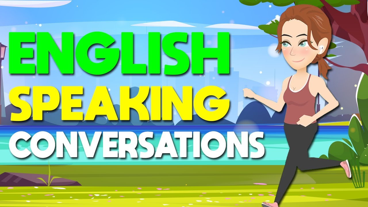 20+ English Conversations to Improve your Speaking and Listening Skills