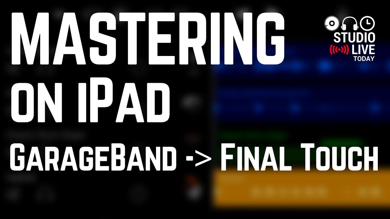 Mastering on iPad - GarageBand to Final Touch