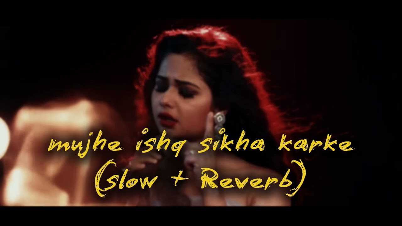 Mujhe ishq sikha karke (slow + Reverb)  #sadsong #slowbeats #hindisong 