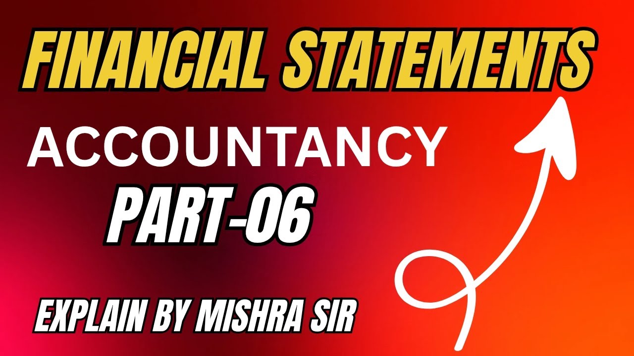 FINANCIAL STATEMENTS / FINAL ACCOUNTS || ACCOUNTANCY ||PART- 06 || CLASS -11TH,BBA, BCOM (H) ETC.