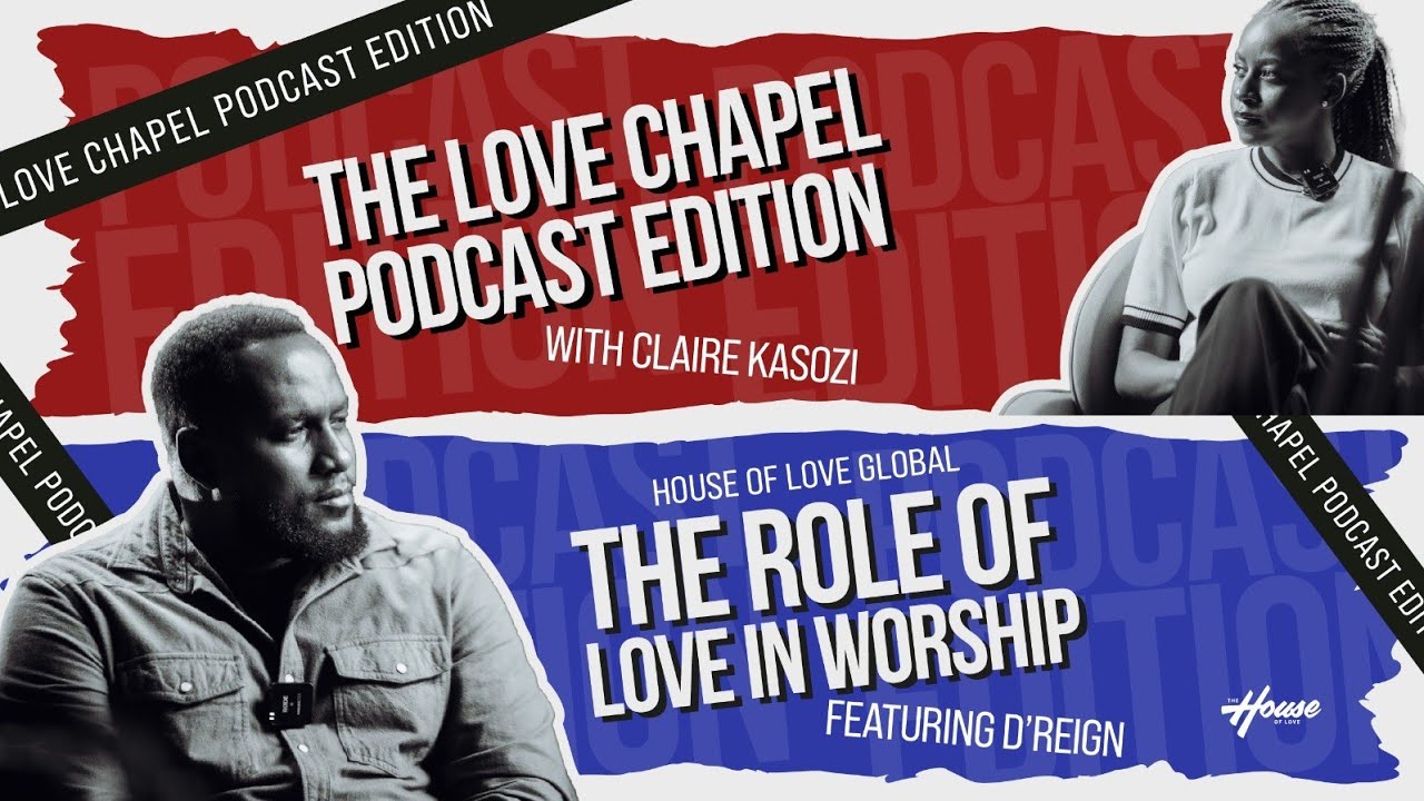 LOVE CHAPEL PODCAST WITH CLAIRE K - THE ROLE OF LOVE IN WORSHIP | D'reign