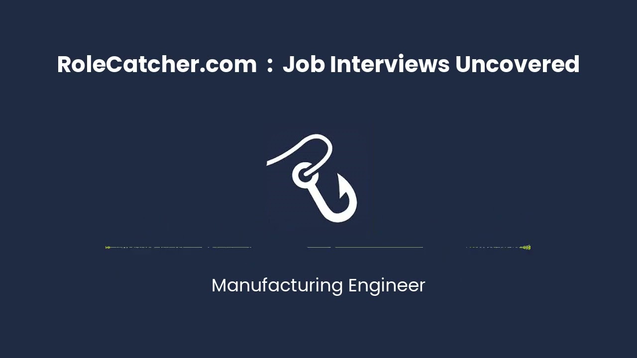 Manufacturing Engineer : Job Interviews Uncovered