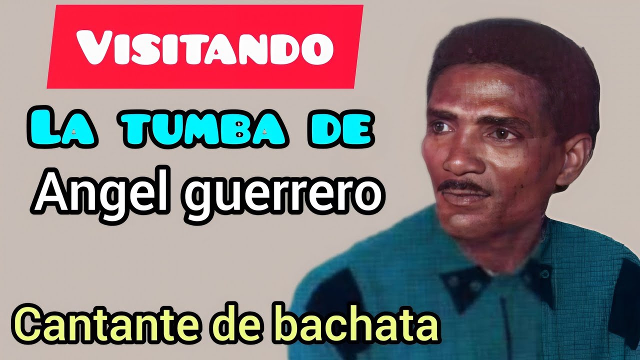 VISITANDO LA TUMBA DE ANGEL GUERRERO cantante pionero de la bachata de cabaret y precursor.