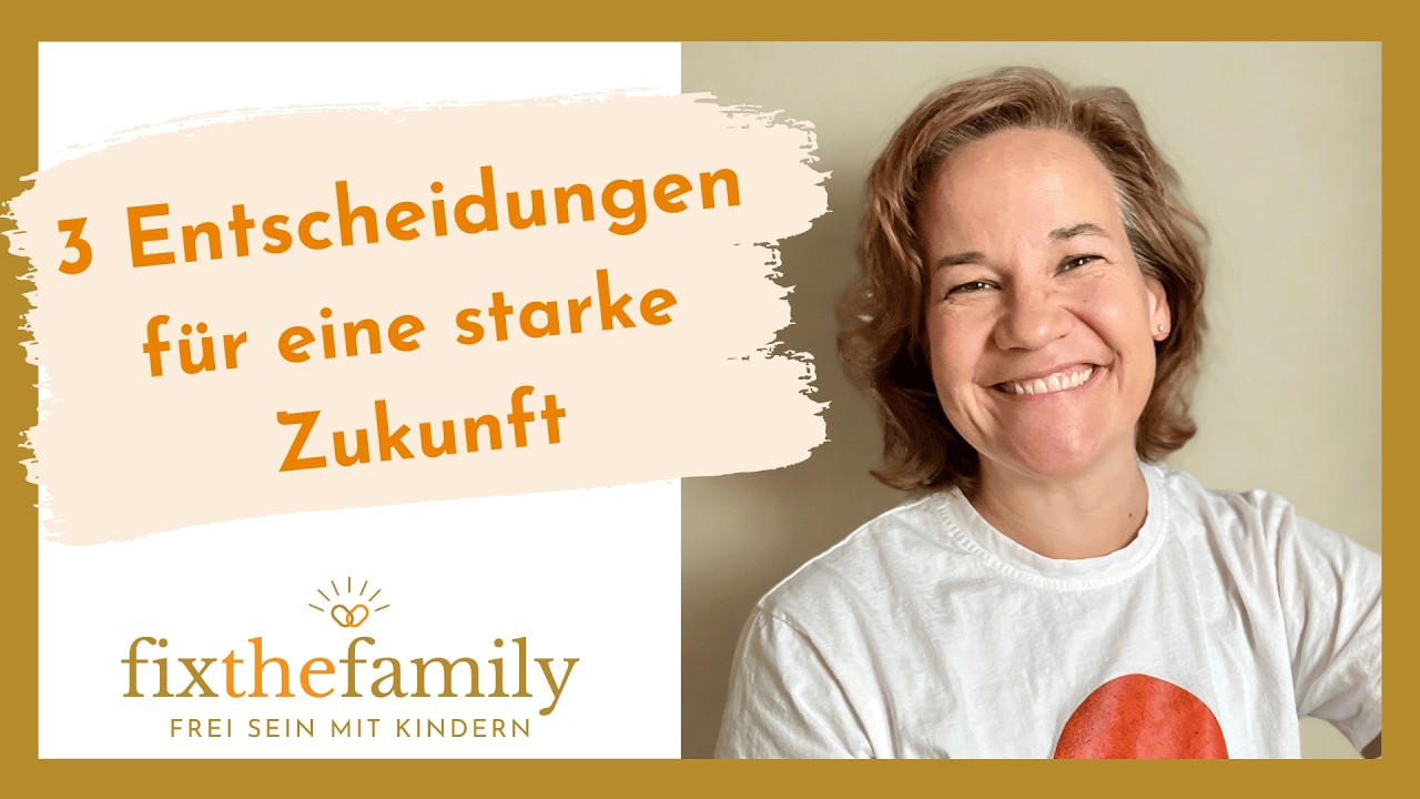 Wie willst du es haben? - 3 Entscheidungen, die deine Familie stärken