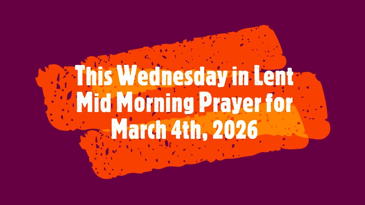 Just listen to this Wednesday in Lent Mid Morning Prayer for March 4, 2026- Order of Saint Luke -OSL