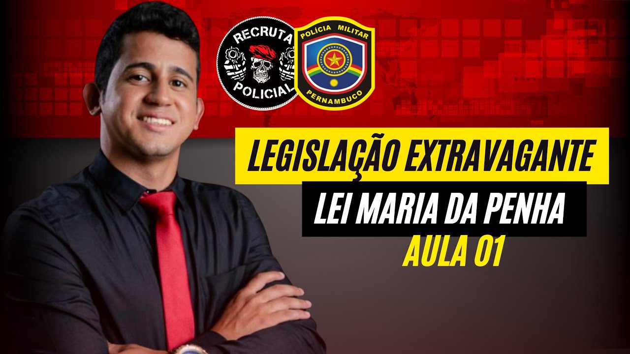 AULA 01 - LEGISLAÇÃO EXTRAVAGANTE - LEI MARIA DA PENHA - RECRUTA POLICIAL