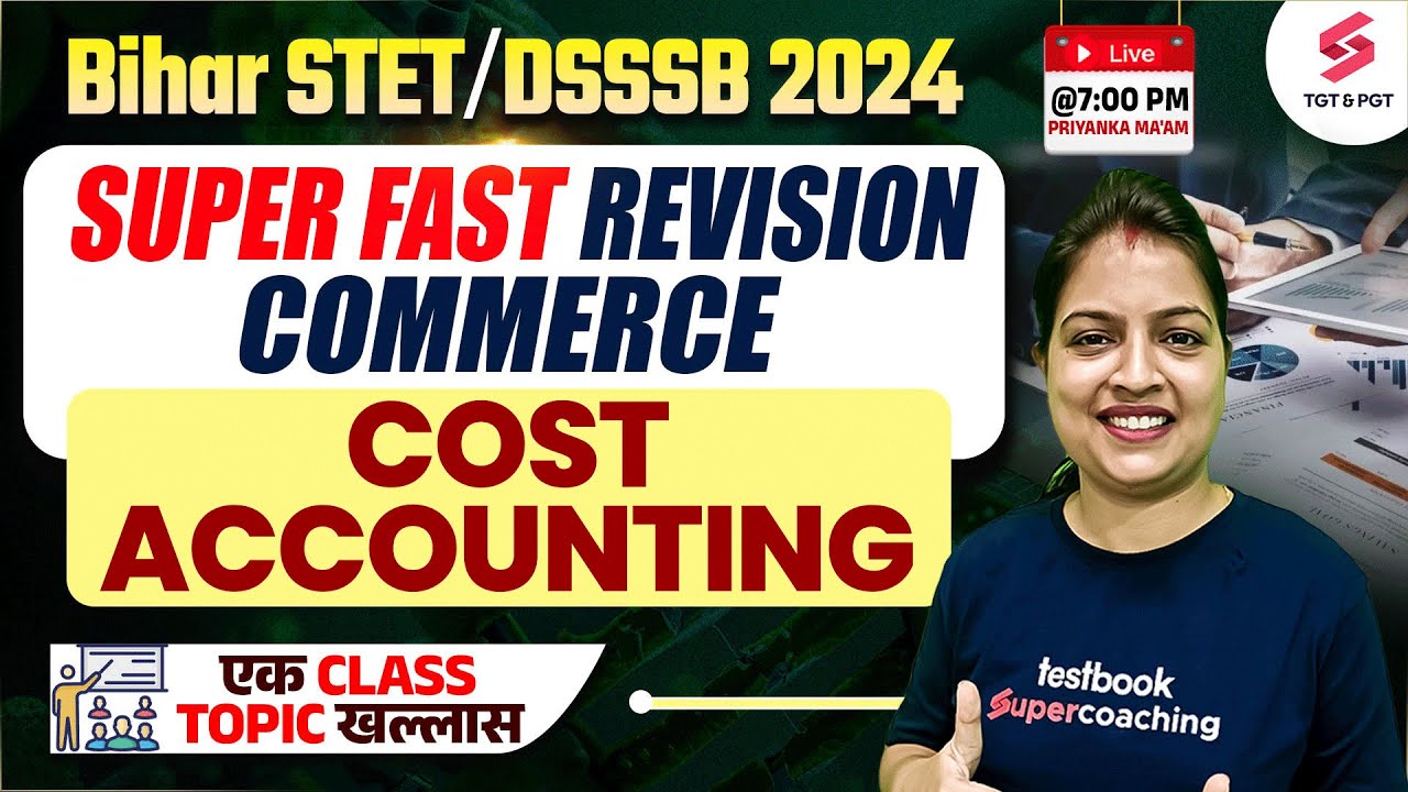 Commerce Class For Bihar STET/DSSSB 2024 ( Cost Accounting ) | Priyanka Ma'am