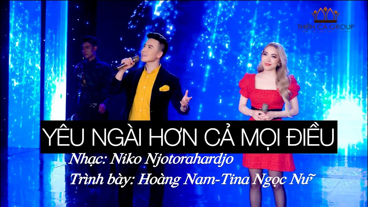 NH&Oacute;M THI&Ecirc;N CA | Y&Ecirc;U NG&Agrave;I HƠN CẢ MỌI ĐIỀU | NGUYỄN HO&Agrave;NG NAM & TINA NGỌC NỮ