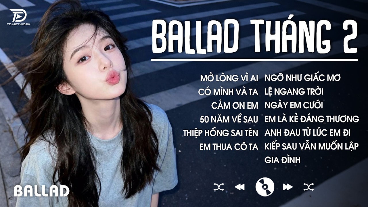 NHẠC BALLAD THÁNG 2 TOP XU HƯỚNG 2026 TRIỆU VIEW 🎶 Có Mình Và Ta, Cảm Ơn Em, 50 Năm Về Sau