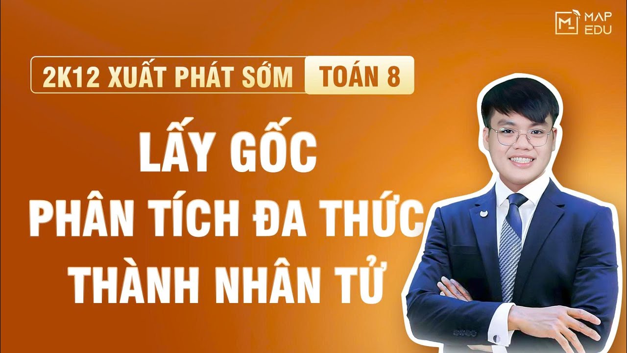 LẤY GỐC TOÁN 8 - DẠNG BÀI PHÂN TÍCH ĐA THỨC THÀNH NHÂN TỬ