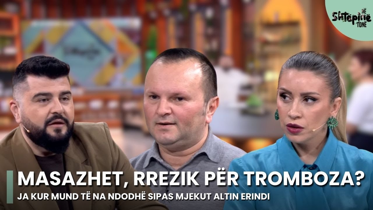 Kur masazhet na rrezikojnë për tromboza sipas mjekut Altin Erindi - Në Shtëpinë Tonë